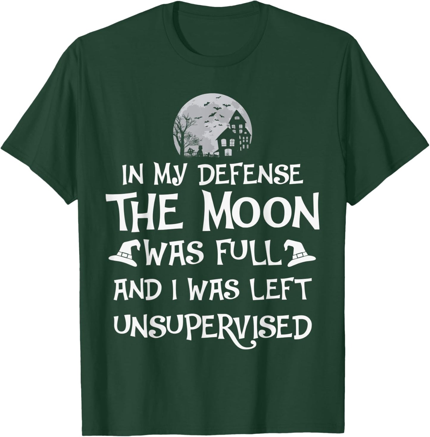 In My Defense The Moon Was Full And I Was Left Unsupervised T-Shirt - T-Shirt | Forest