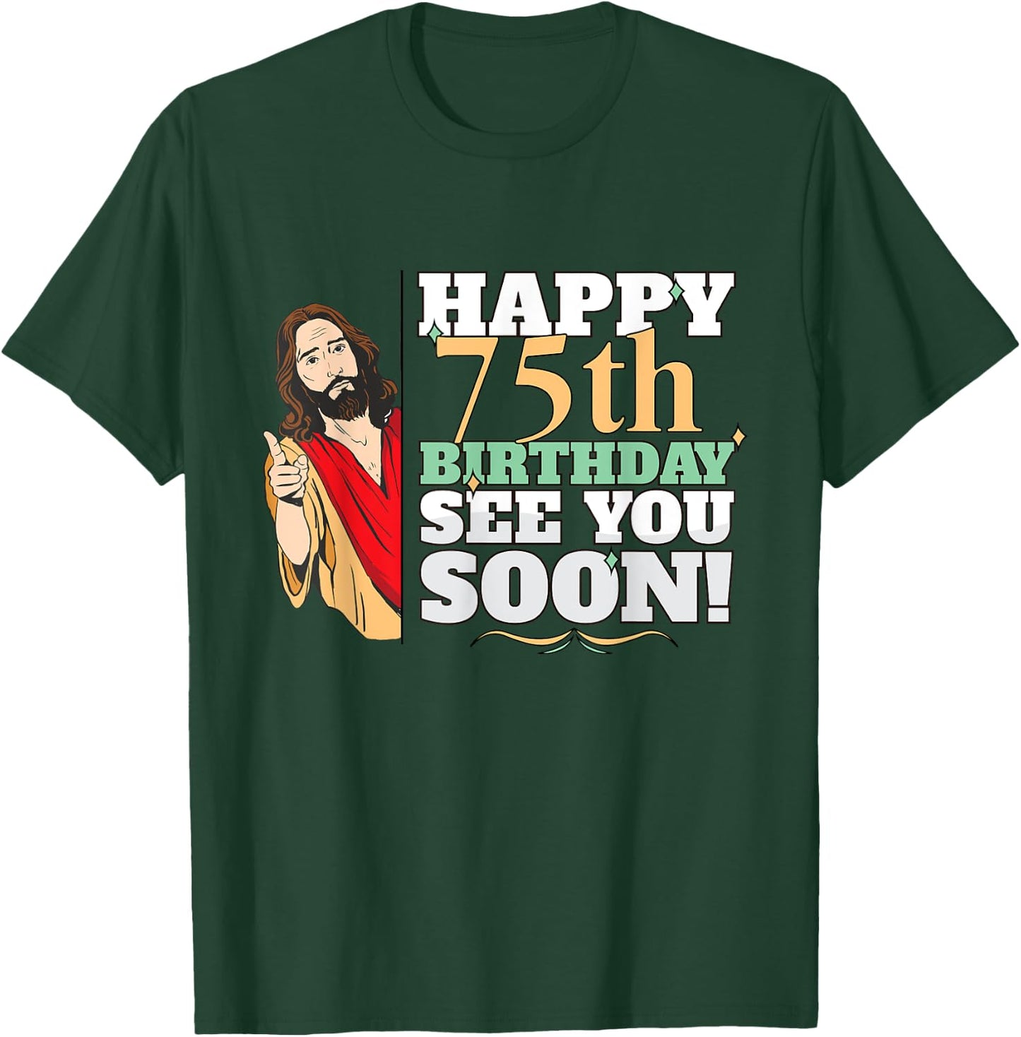 Happy 75th Birthday See You Soon Funny Jesus Meme Turning 75 T-Shirt - T-Shirt | Forest