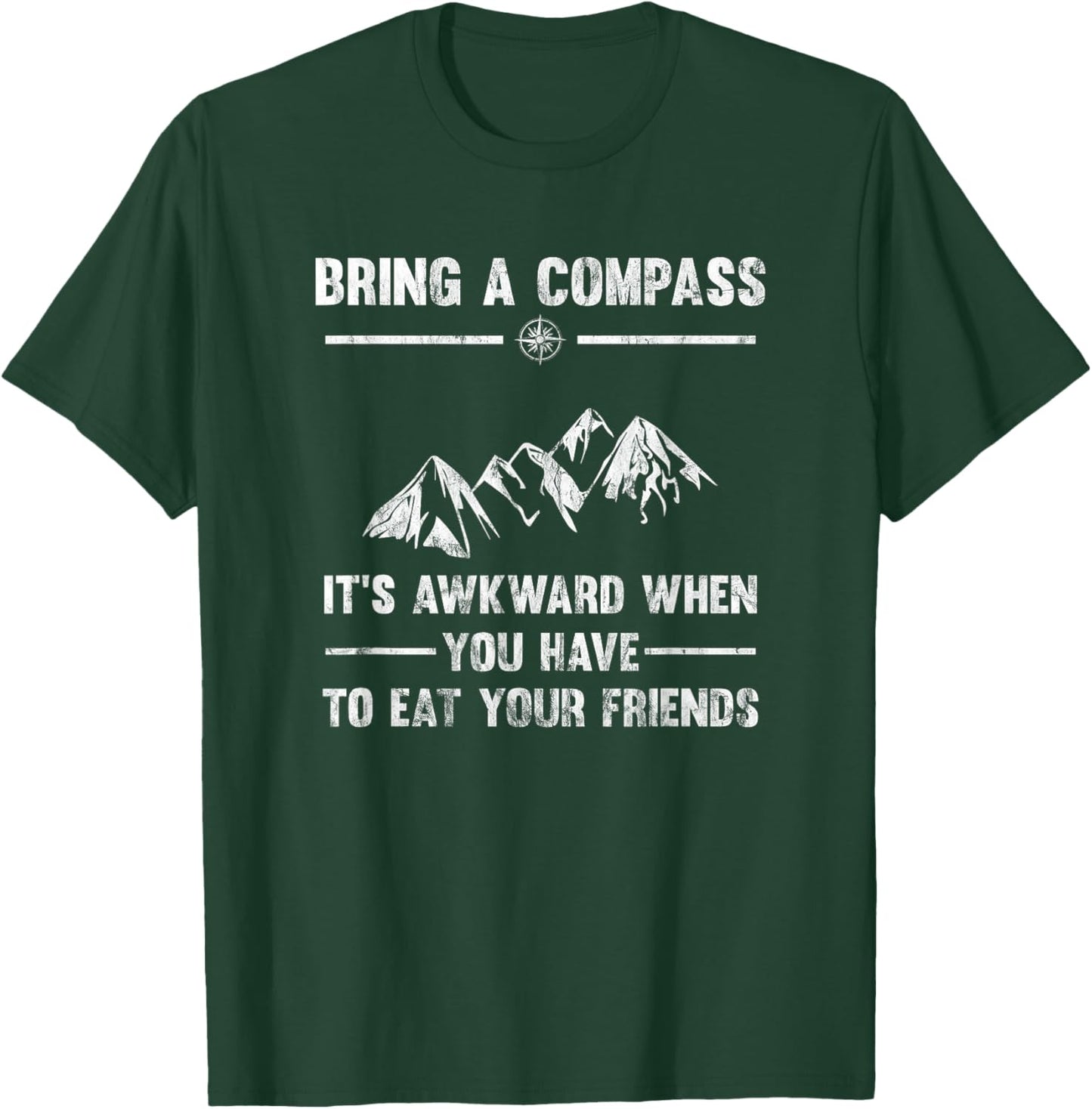 Bring A Compass It's Awkward When You Eat Friends T-Shirt - T-Shirt | Forest