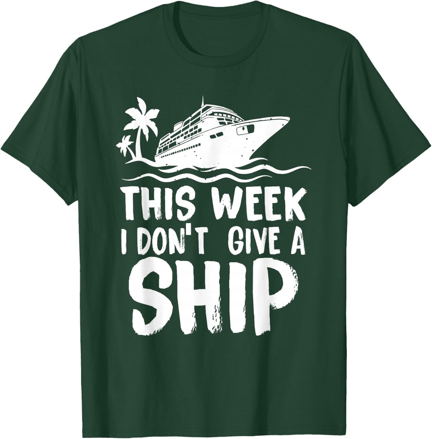This Week I Don´t Give a Ship Cruise Trip Vacation Funny T-Shirt - T-Shirt | Forest