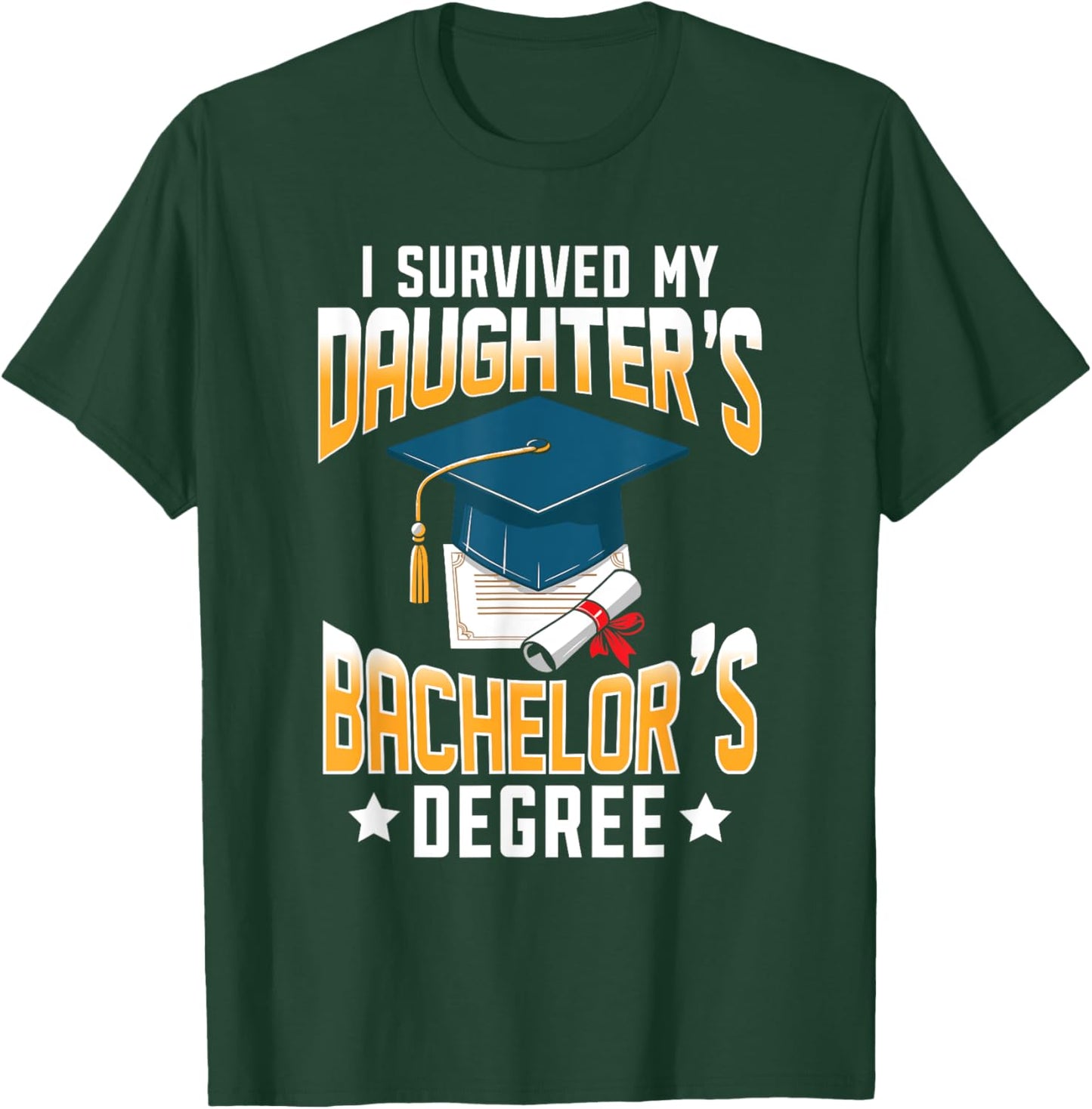 I Survived My Daughters Bachelor's Degree Graduation Gifts T-Shirt - T-Shirt | Forest