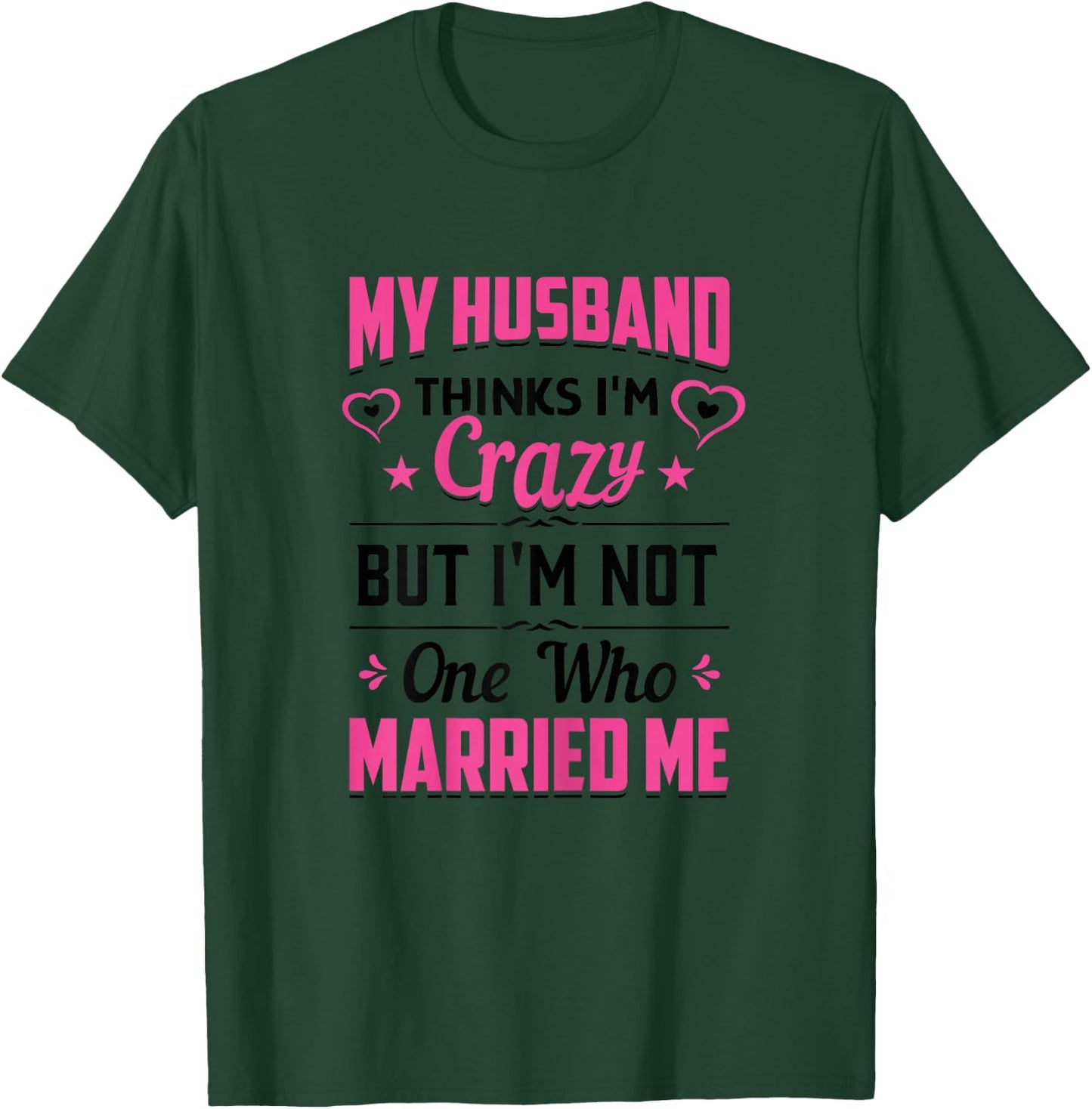 My Husband Thinks I'm Crazy But I'm Not One Who Married Me T-Shirt - T-Shirt | Forest