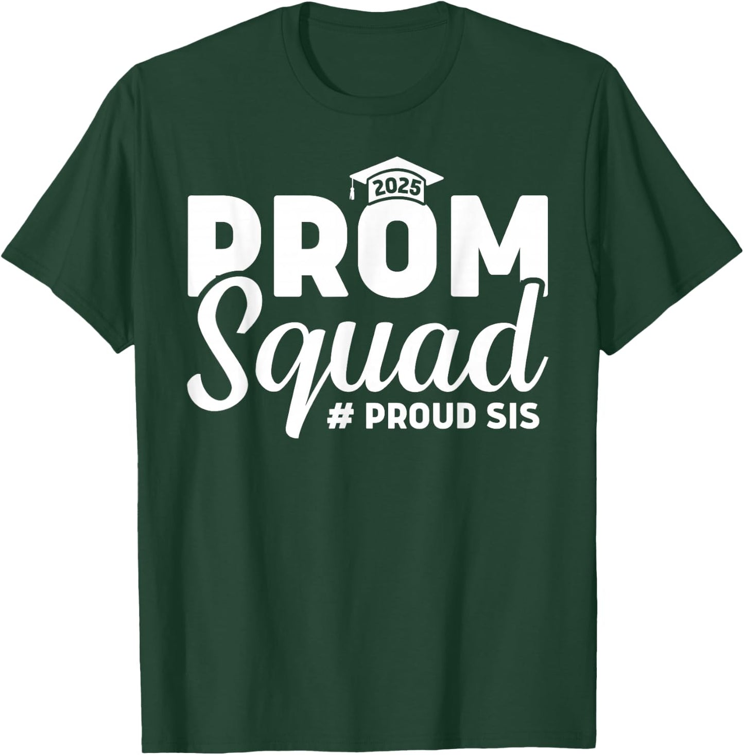 Prom Squad 2025 Proud Sister Sis Graduate Prom Class Of 2025 T-Shirt - T-Shirt | Forest