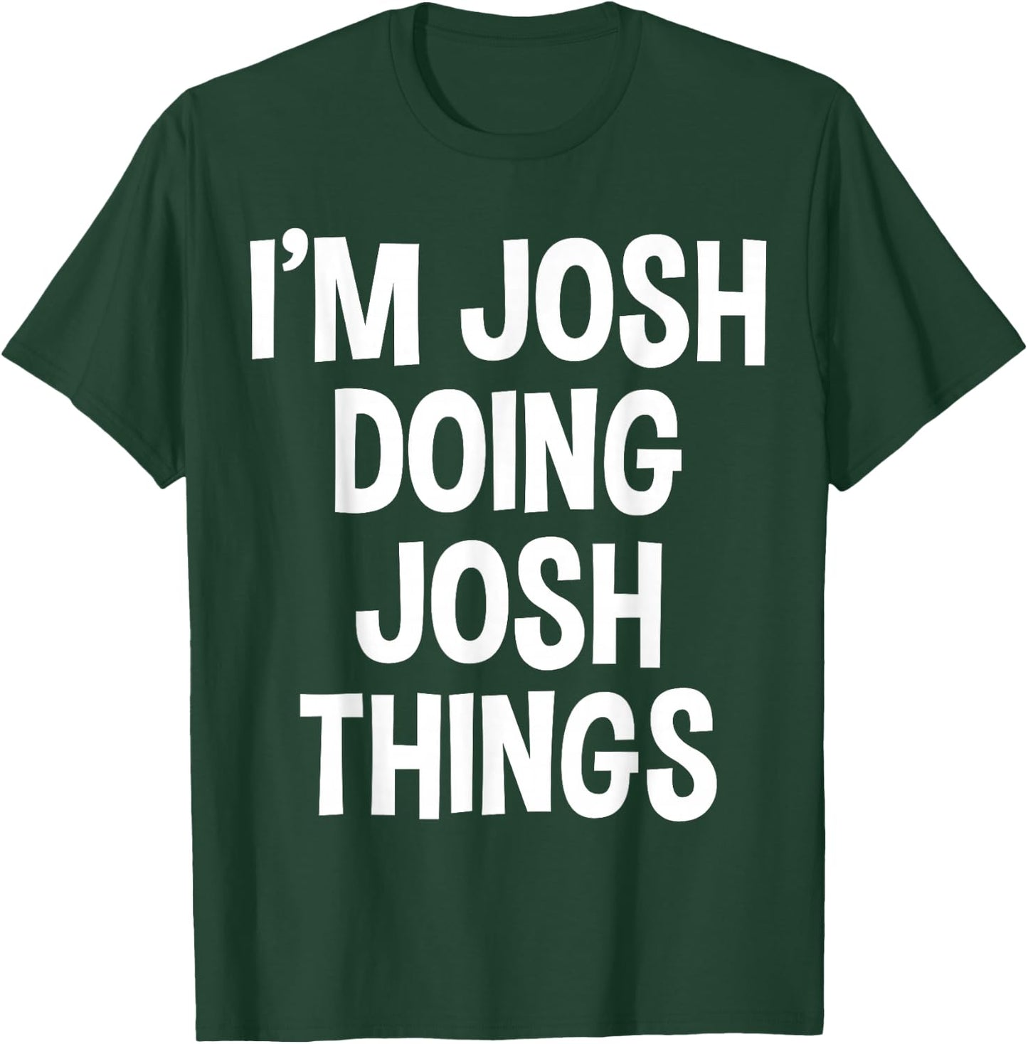 I'm Josh Doing Josh Things Funny Saying , Small, Black T-Shirt - T-Shirt | Forest