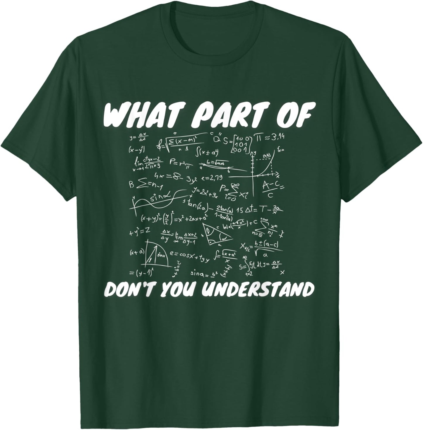 What Part Of Don't You Understand | Funny Math Teacher Gift Men Women Kids T-Shirt - T-Shirt | Forest