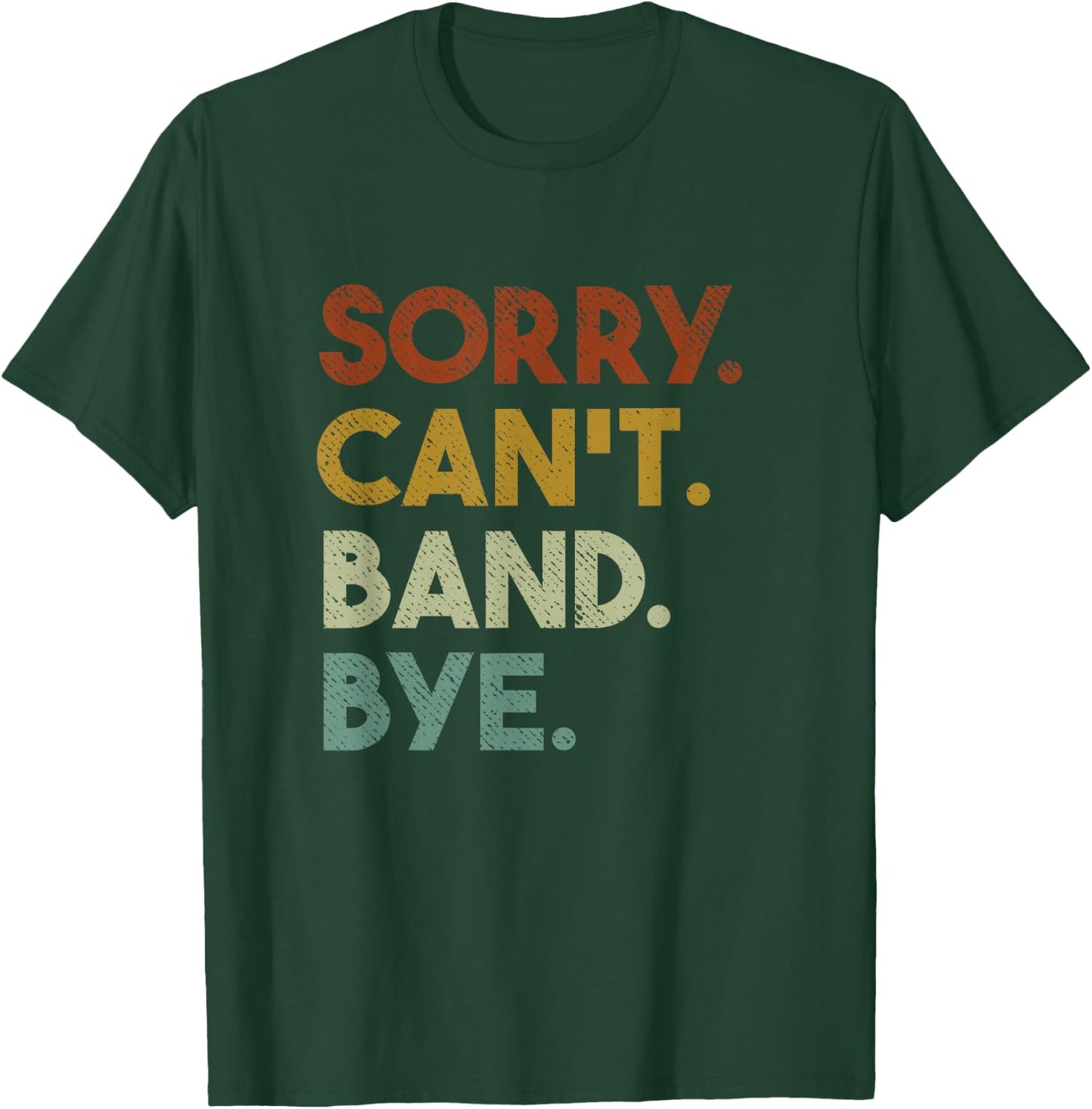 Sorry Can't Band Bye Funny Marching Band T-Shirt - T-Shirt | Forest