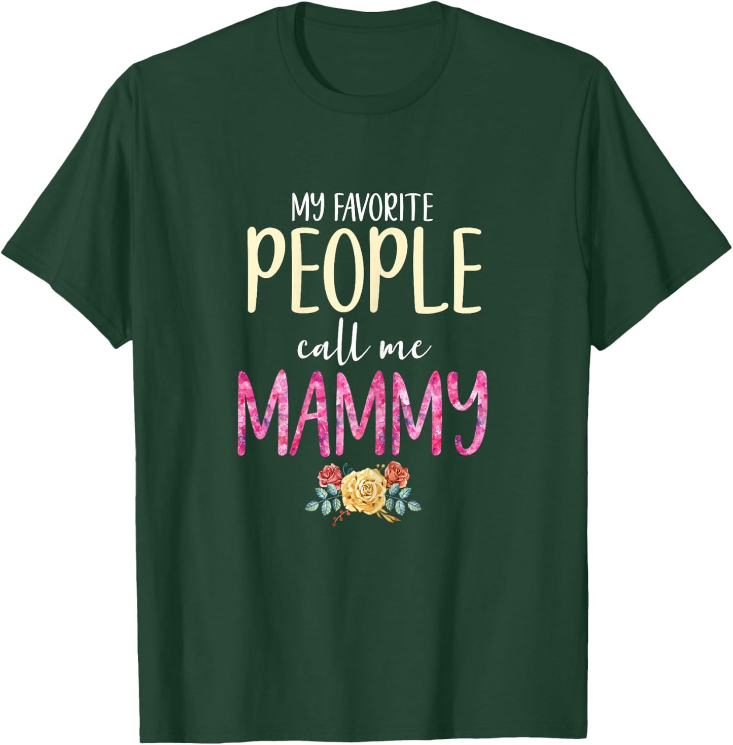 My Favorite People Call Me Mammy Floral Grandma Flowers T-Shirt - T-Shirt | Forest