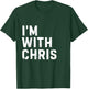 Funny Chris "I'm with Chris" Bachelorette Chris Birthday T-Shirt - T-Shirt | Forest