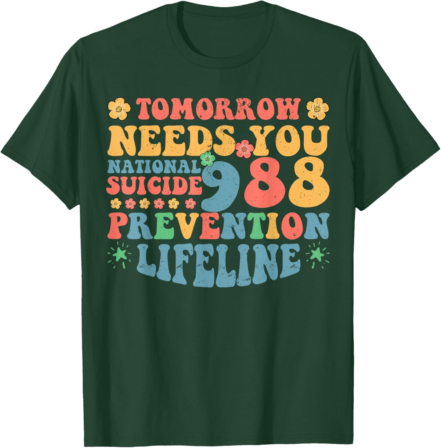 Retro Tomorrow Needs You 988 Suicide Prevention Awareness T-Shirt - T-Shirt | Forest