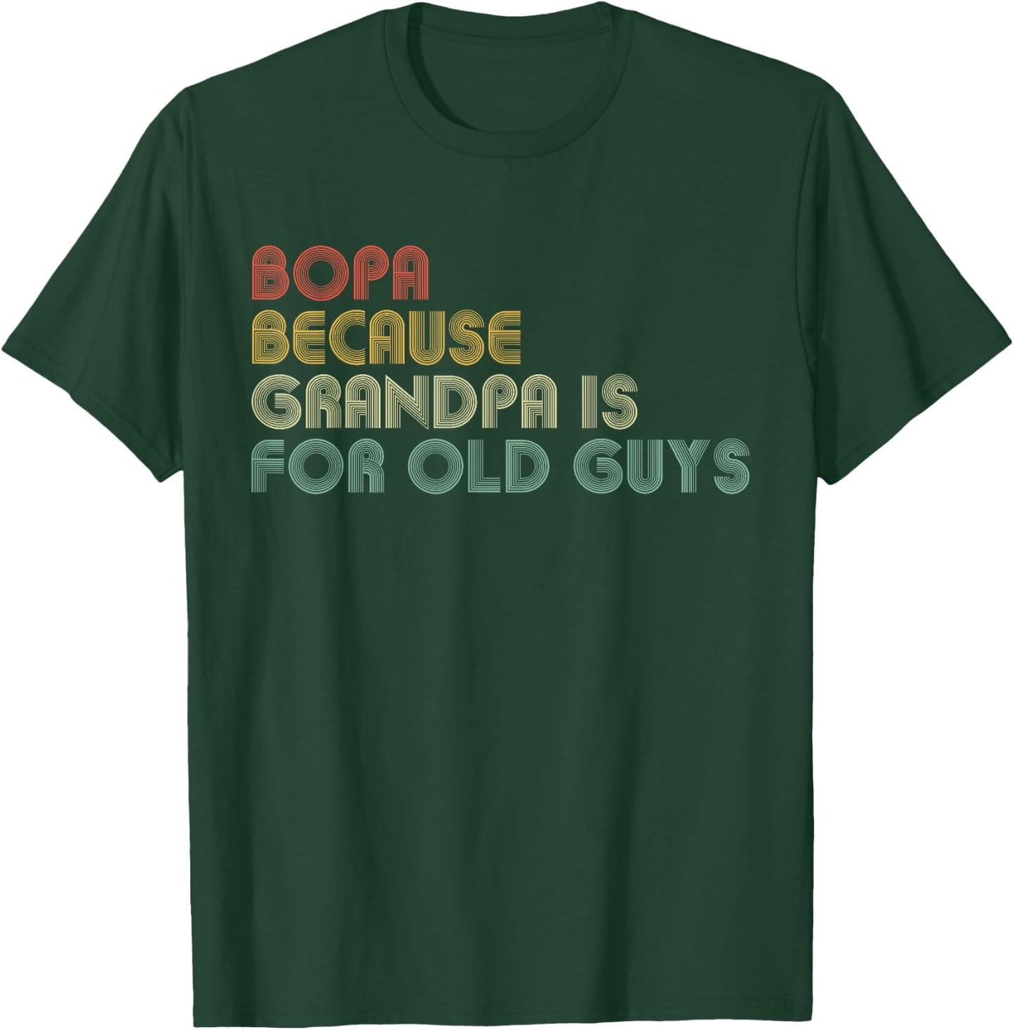 Bopa Because Grandpa Is For Old Guys Funny Father's Day T-Shirt - T-Shirt | Forest