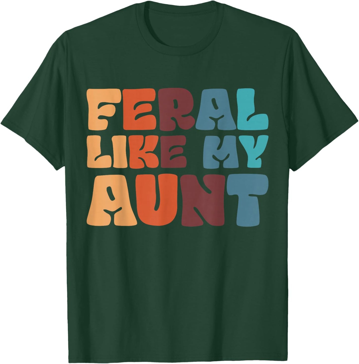 Feral Like My Aunt T-Shirt - T-Shirt | Forest
