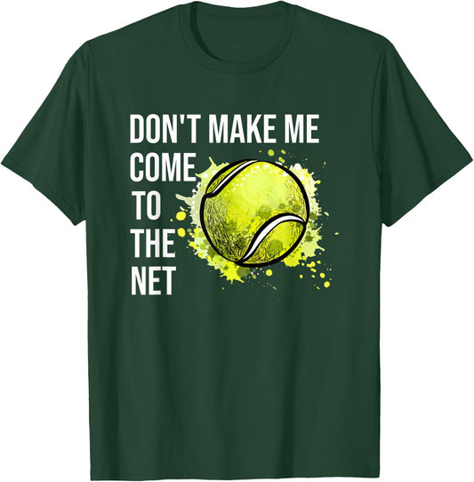 Don't Make Me Come To The Net Tennis T-Shirt - T-Shirt | Forest