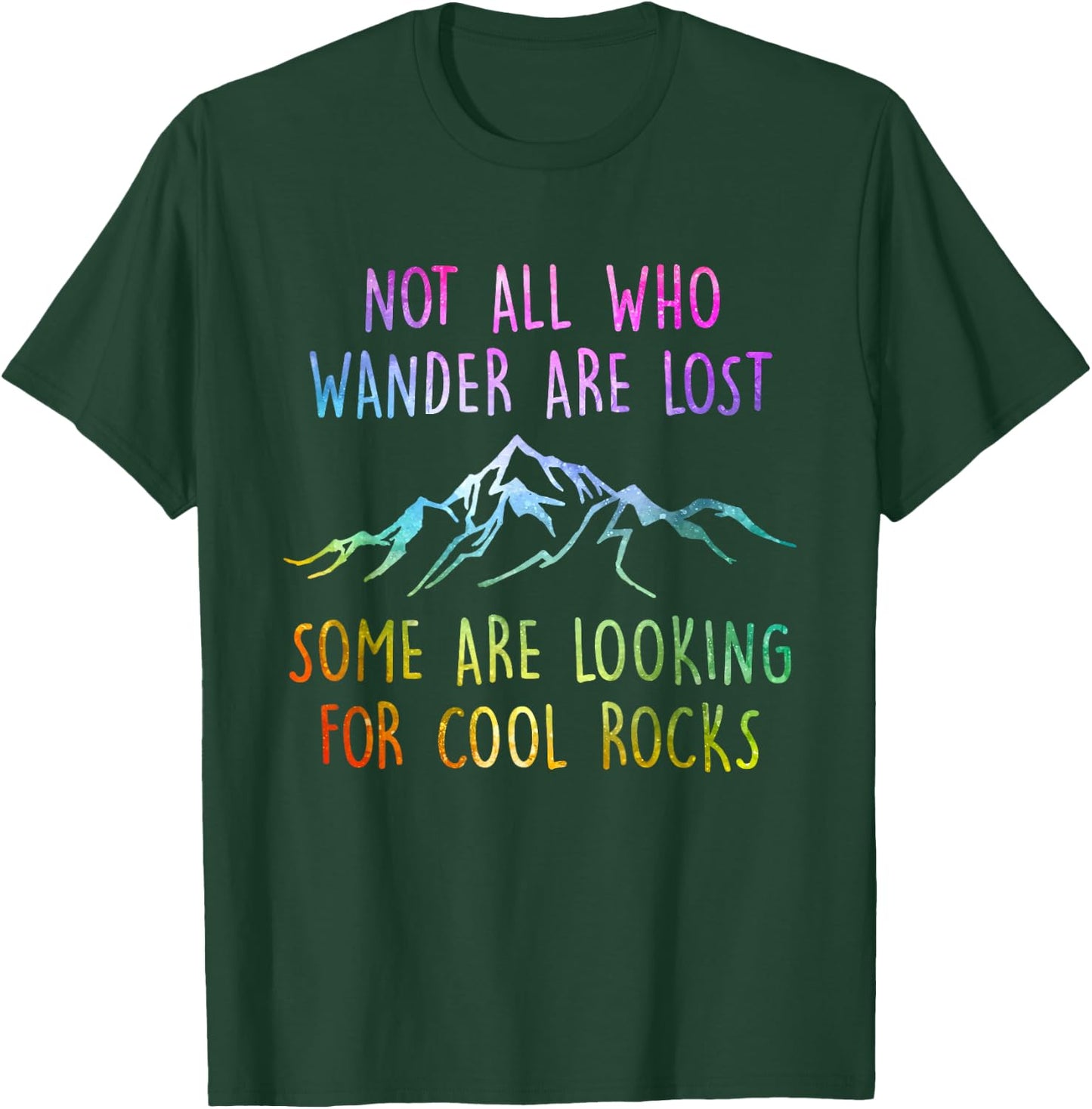 Not All Who Wander are Lost, Some are Looking for Cool Rocks T-Shirt - T-Shirt | Forest