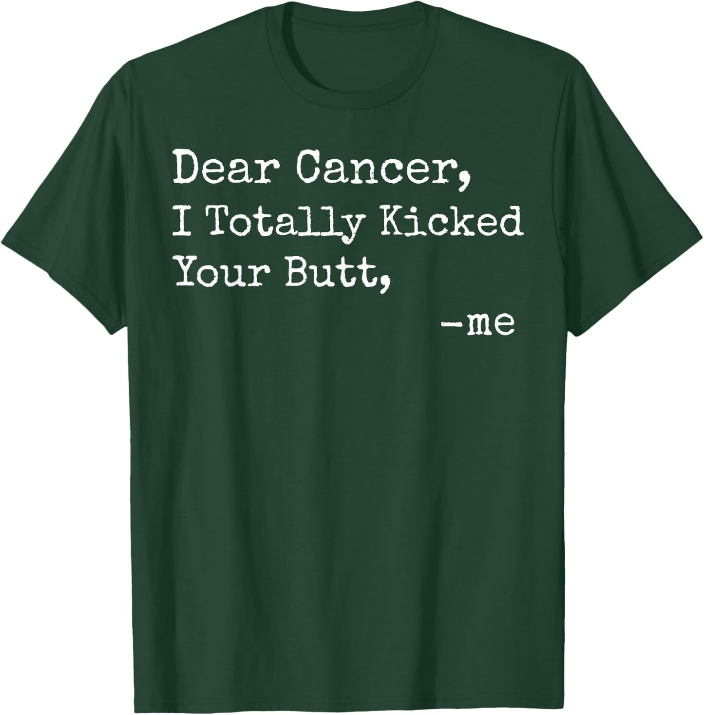 Dear Cancer I Totally Kicked Your Butt Funny Survivor T-Shirt - T-Shirt | Forest