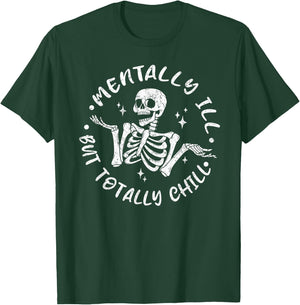Mentally ill But Totally Chill Funny Skeleton Halloween T-Shirt - T-Shirt | Forest