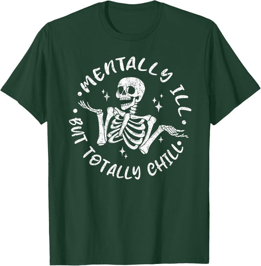 Mentally ill But Totally Chill Funny Skeleton Halloween T-Shirt - T-Shirt | Forest