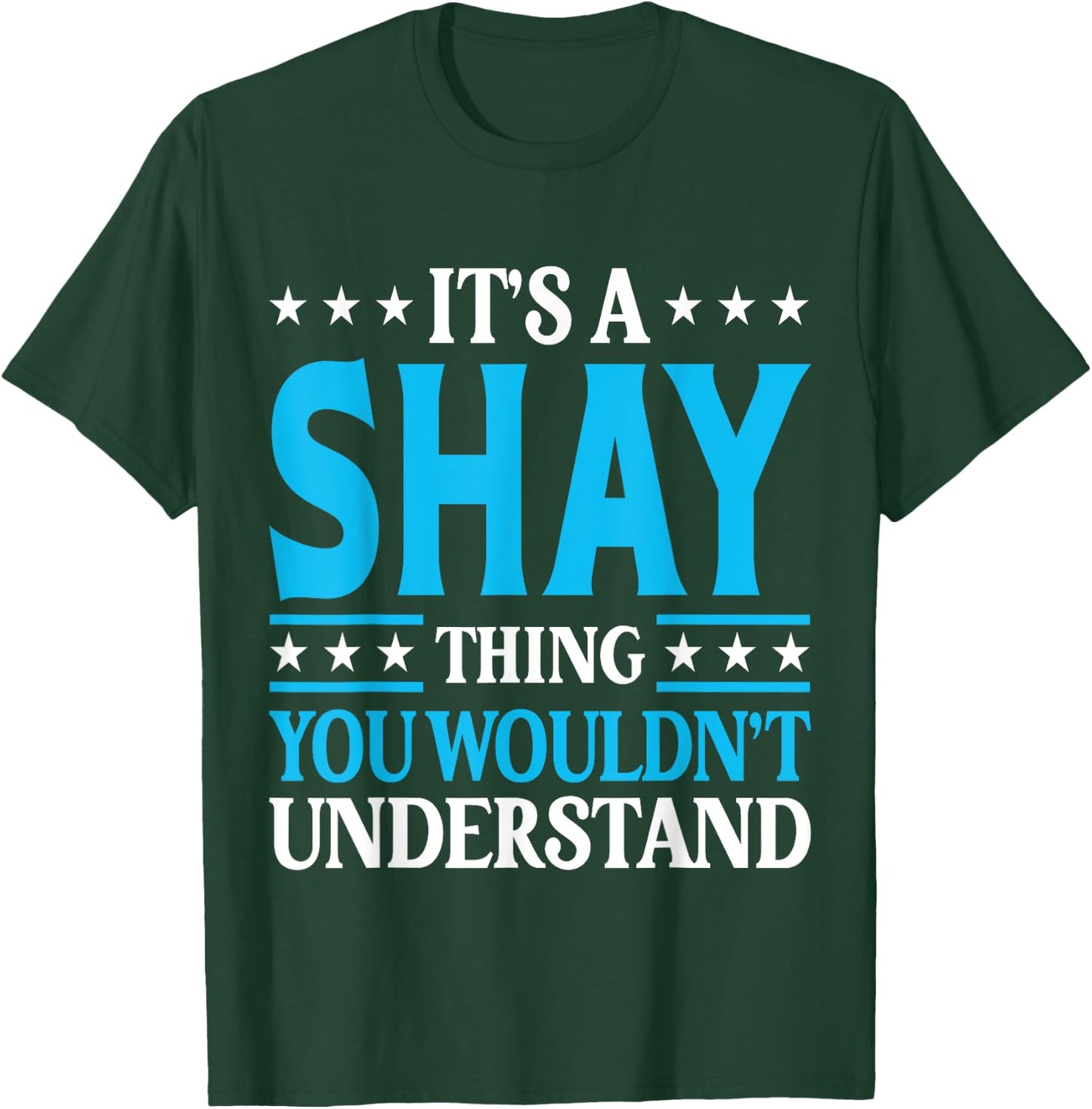 It's A Shay Thing Wouldn't Understand Personal Name Shay T-Shirt - T-Shirt | Forest