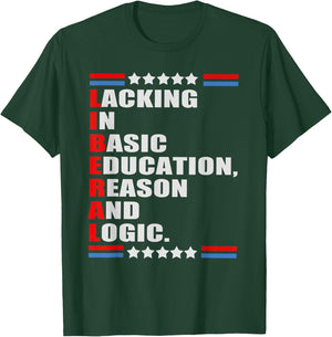 LIBERAL Lacking In Basic Education Reason And Logic T-Shirt - T-Shirt | Forest