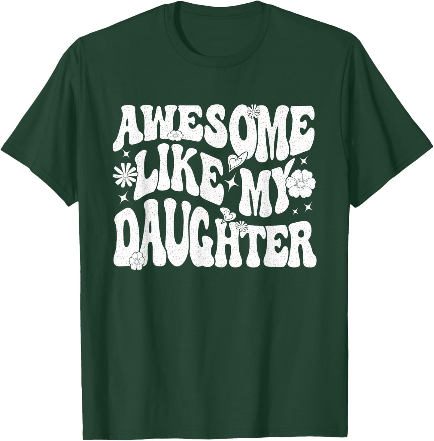 Awesome Like My Daughter T-Shirt - T-Shirt | Forest