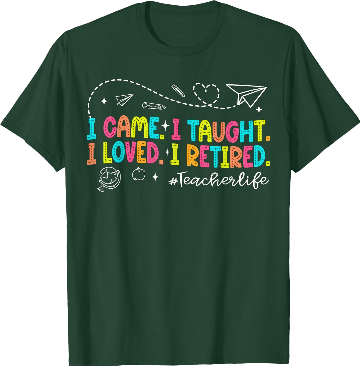 I Came I Taught I Loved I Retired Funny Teacher Retirement T-Shirt - T-Shirt | Forest