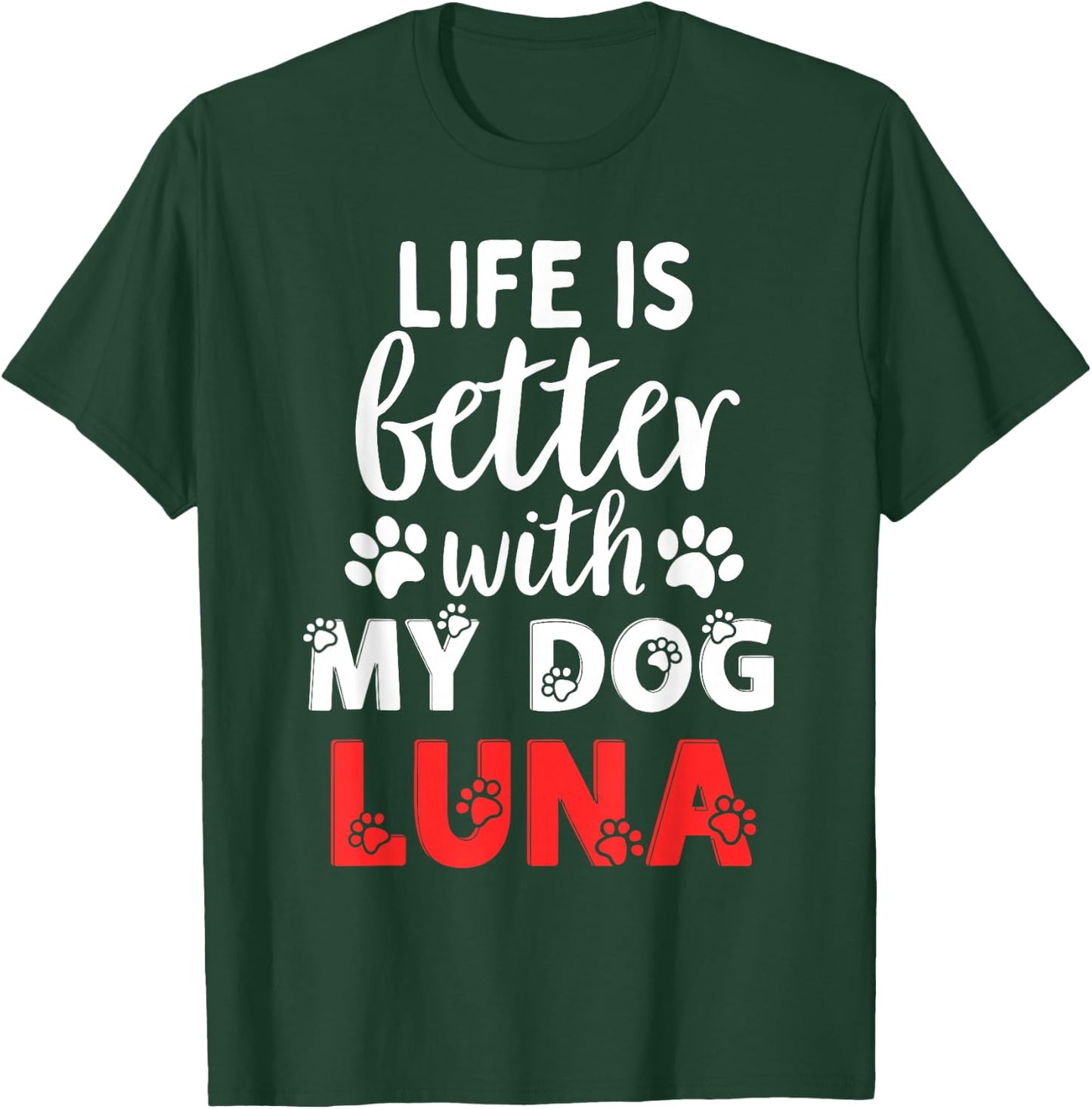 Dog Name Luna Life Is Better With My Dog Named Luna T-Shirt - T-Shirt | Forest
