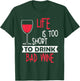 Life Is Too Short To Drink Bad Wine Novelty Vintage T Shirt T-Shirt - T-Shirt | Forest