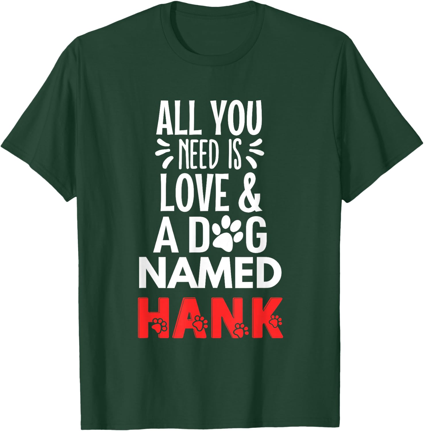 Dog Name Hank Design - All You Need is Love! T-Shirt - T-Shirt | Forest