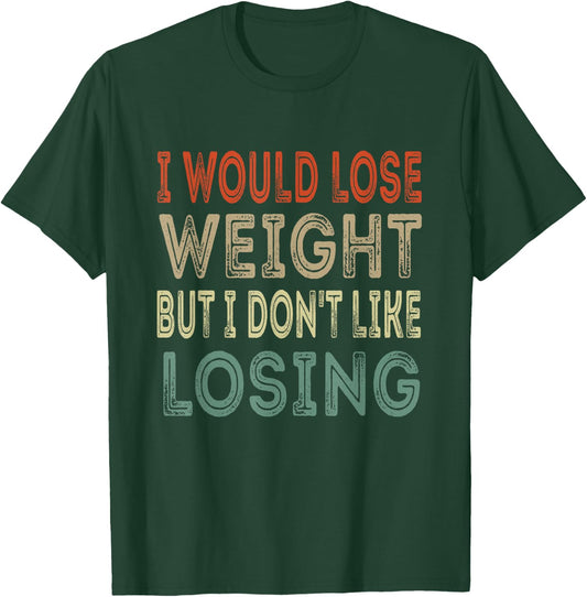 I would lose weight but i don't like losing gym workout T-Shirt - T-Shirt | Forest