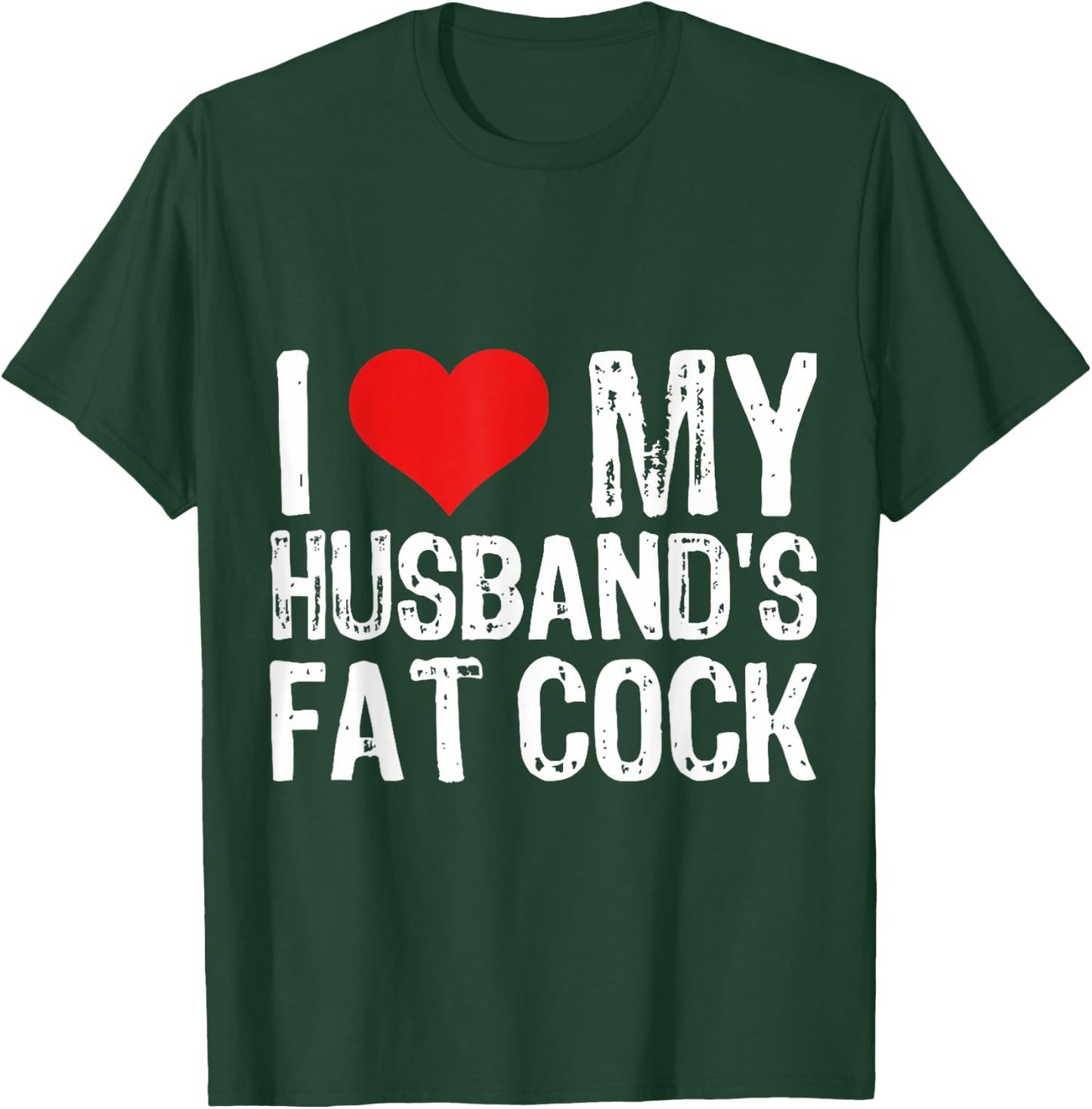 I Love M Husband's Fat Cock T-Shirt - T-Shirt | Forest