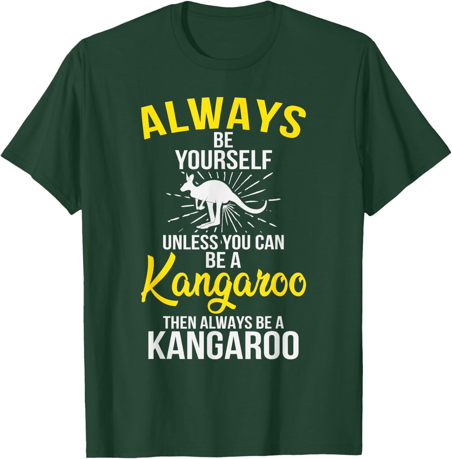 Always Be Yourself Unless You Can Be A Kangaroo T-Shirt - T-Shirt | Forest