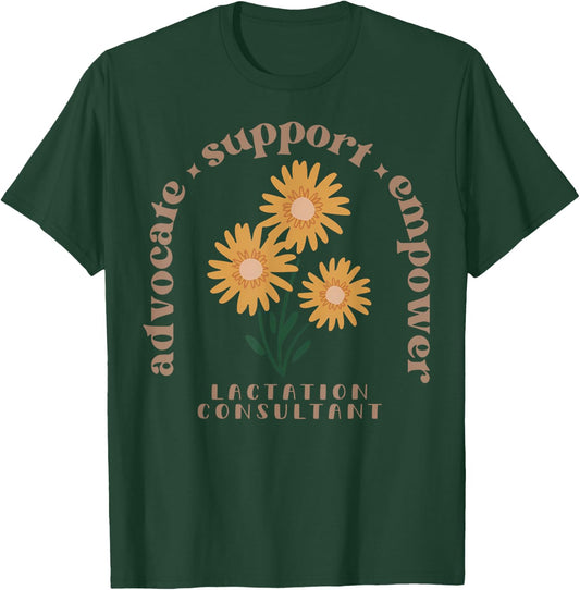 Lactation Consultant Flower Advocate Support Empower IBCLC T-Shirt - T-Shirt | Forest