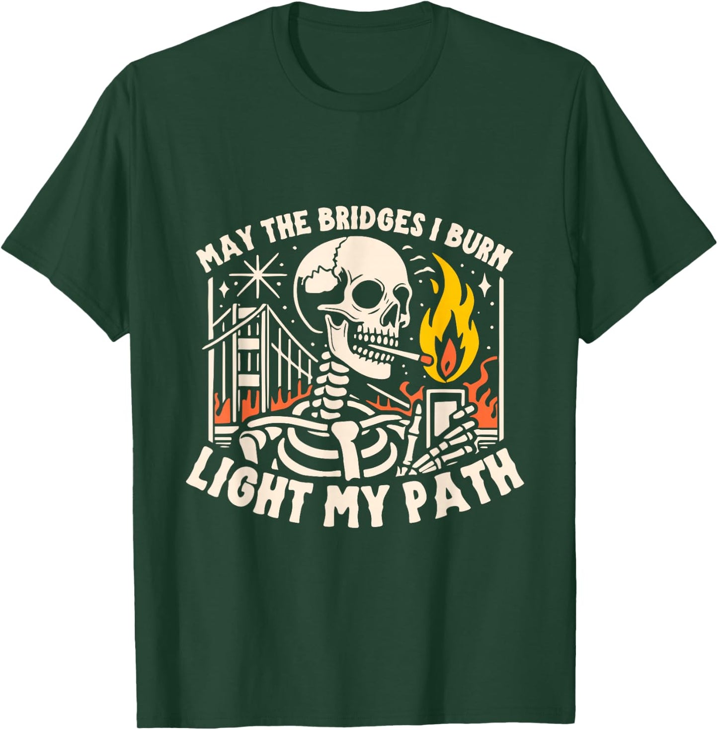 May The Bridges I Burn Light The Way T-Shirt - T-Shirt | Forest