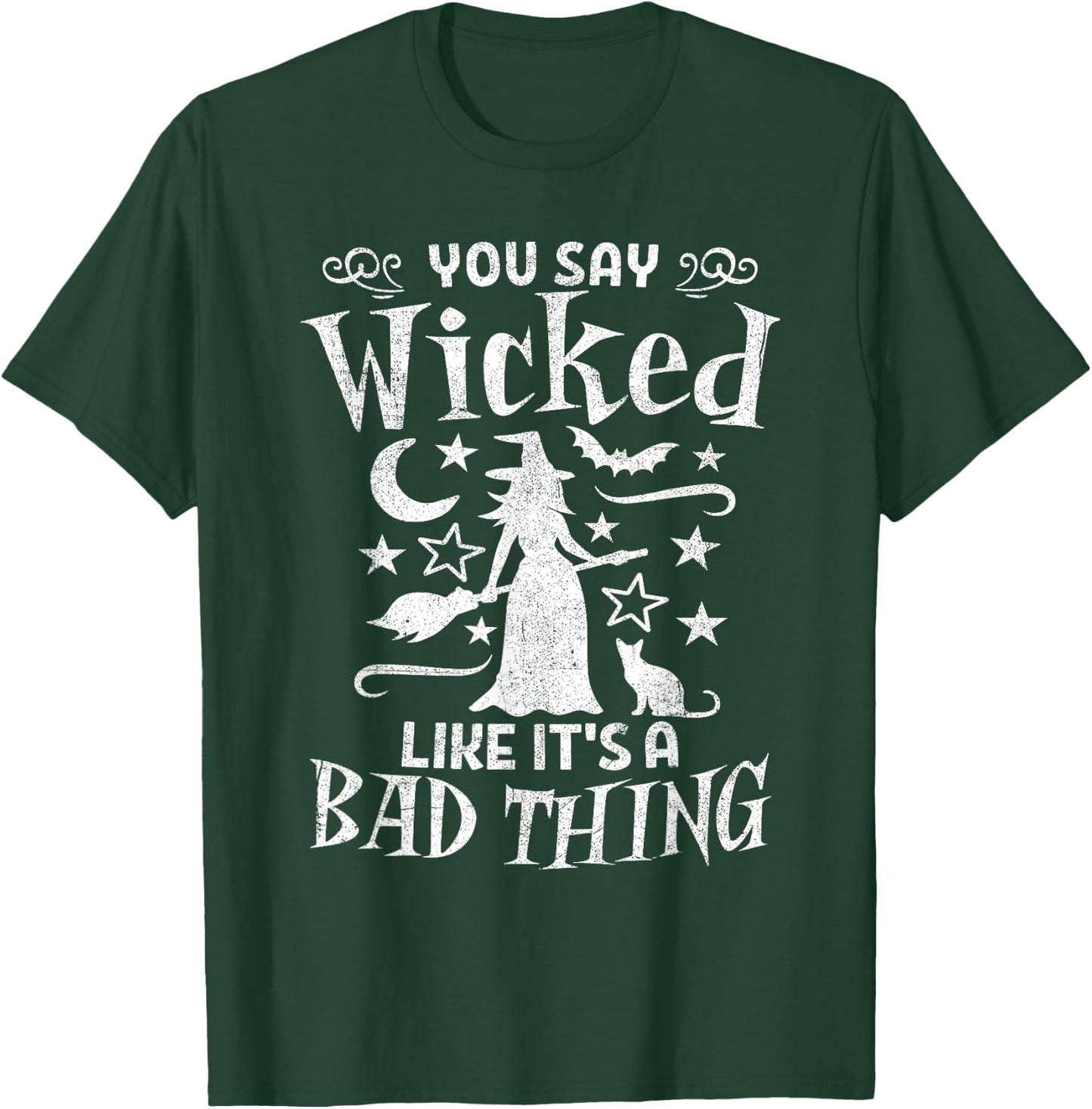 Funny You Say Wicked Like Its A Bad Thing Halloween Witch T-Shirt - T-Shirt | Forest