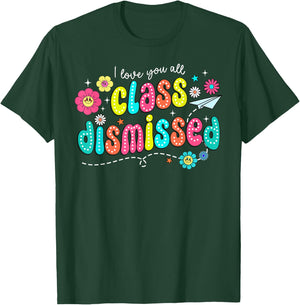 I Love You All Class Dismissed Teacher Last Day of School T-Shirt - T-Shirt | Forest