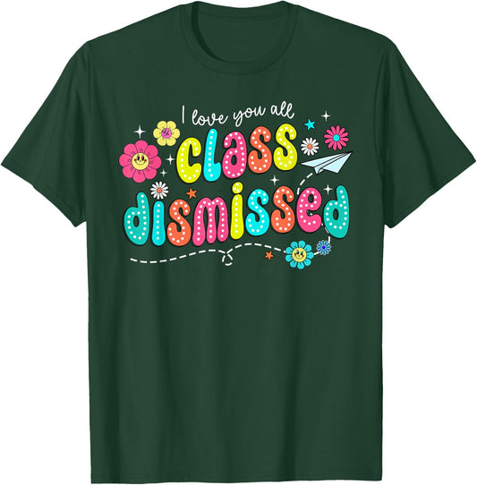 I Love You All Class Dismissed Teacher Last Day of School T-Shirt - T-Shirt | Forest