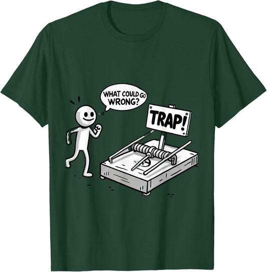Funny What Could Go Wrong? Humorous Trap Stick Figure T-Shirt - T-Shirt | Forest
