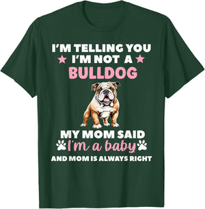 I Am Telling You Im Not a Bulldog My Mom Said Im a Baby T-Shirt - T-Shirt | Forest