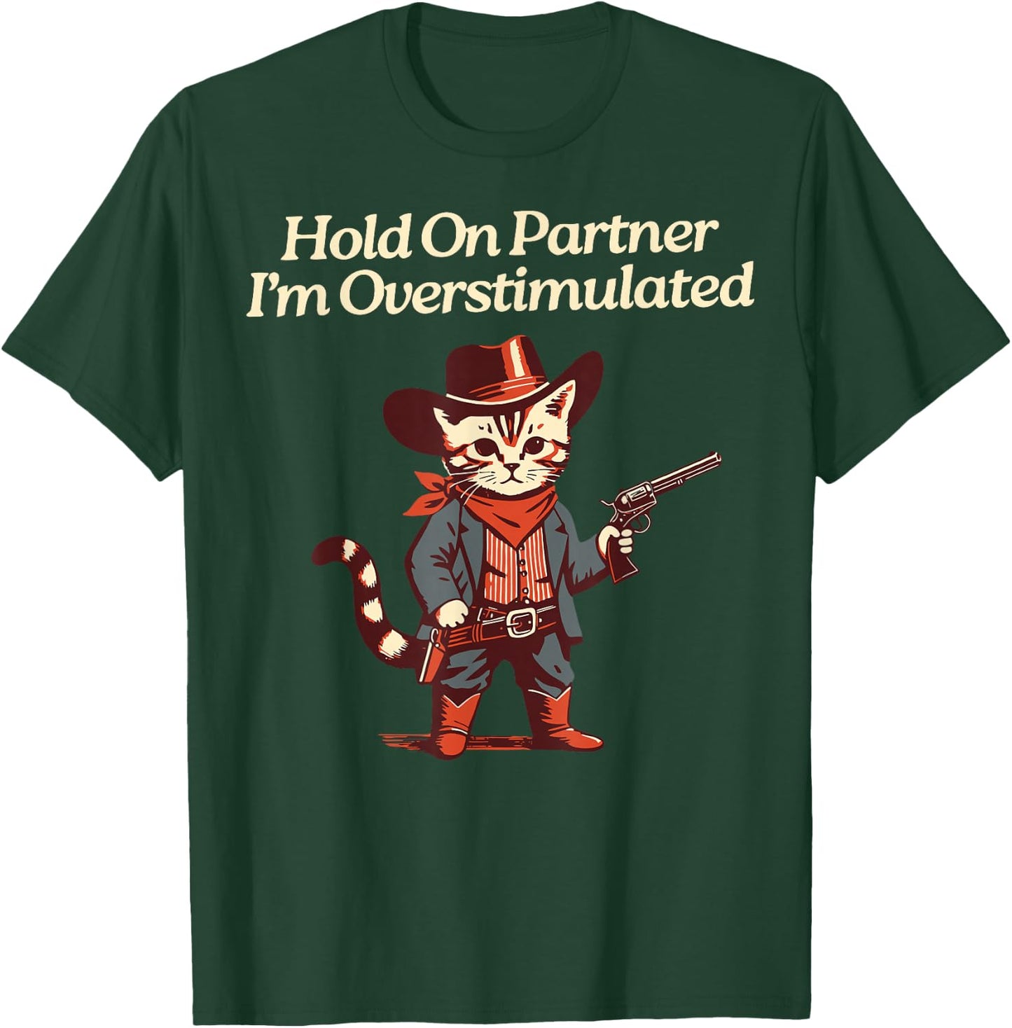 Hold On Partner I'm Overstimulated Western Cat Cowboy T-Shirt - T-Shirt | Forest