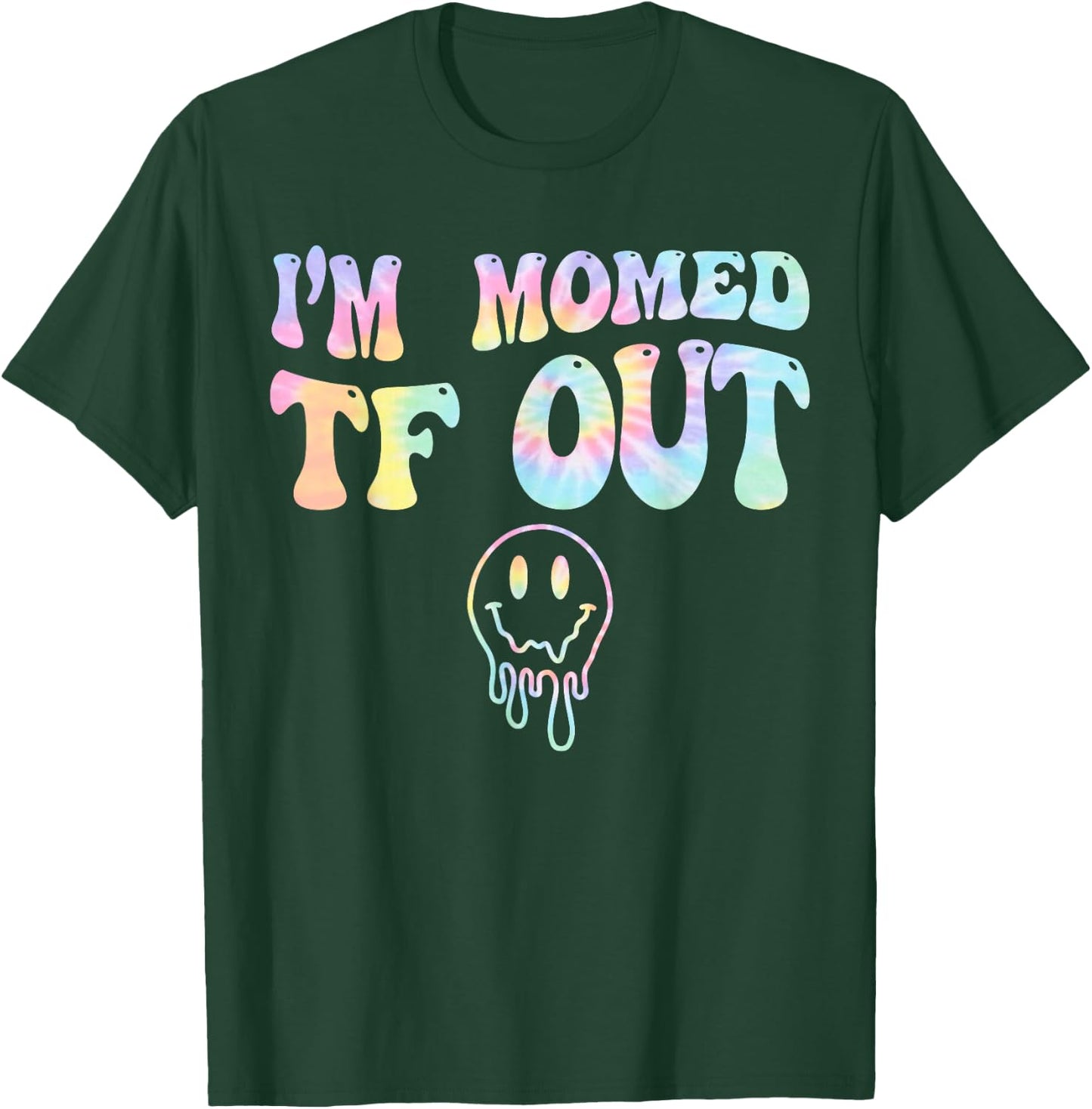 I'm Momed TF OUT Tie Dye, Funny Mother's Day Mama Mom T-Shirt - T-Shirt | Forest