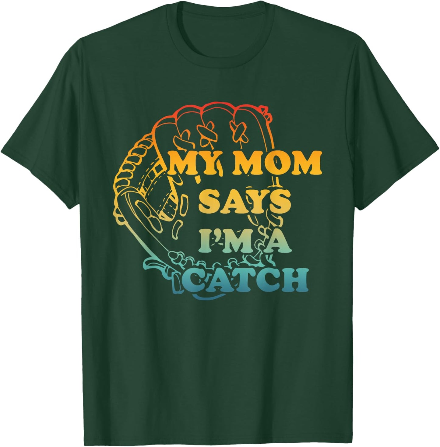 M.y Mom Says I'm A Catch Apparel T-Shirt - T-Shirt | Forest