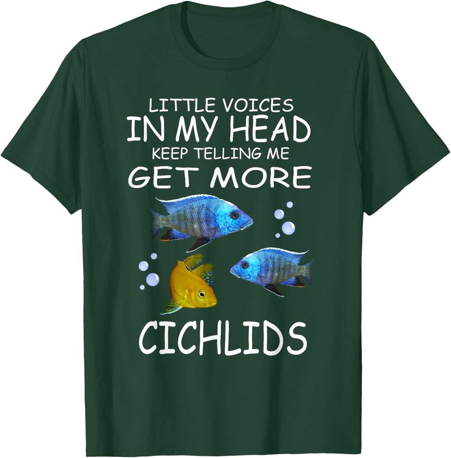 Little Voices Keep Telling Me Get More Cichlids T-Shirt - T-Shirt | Forest