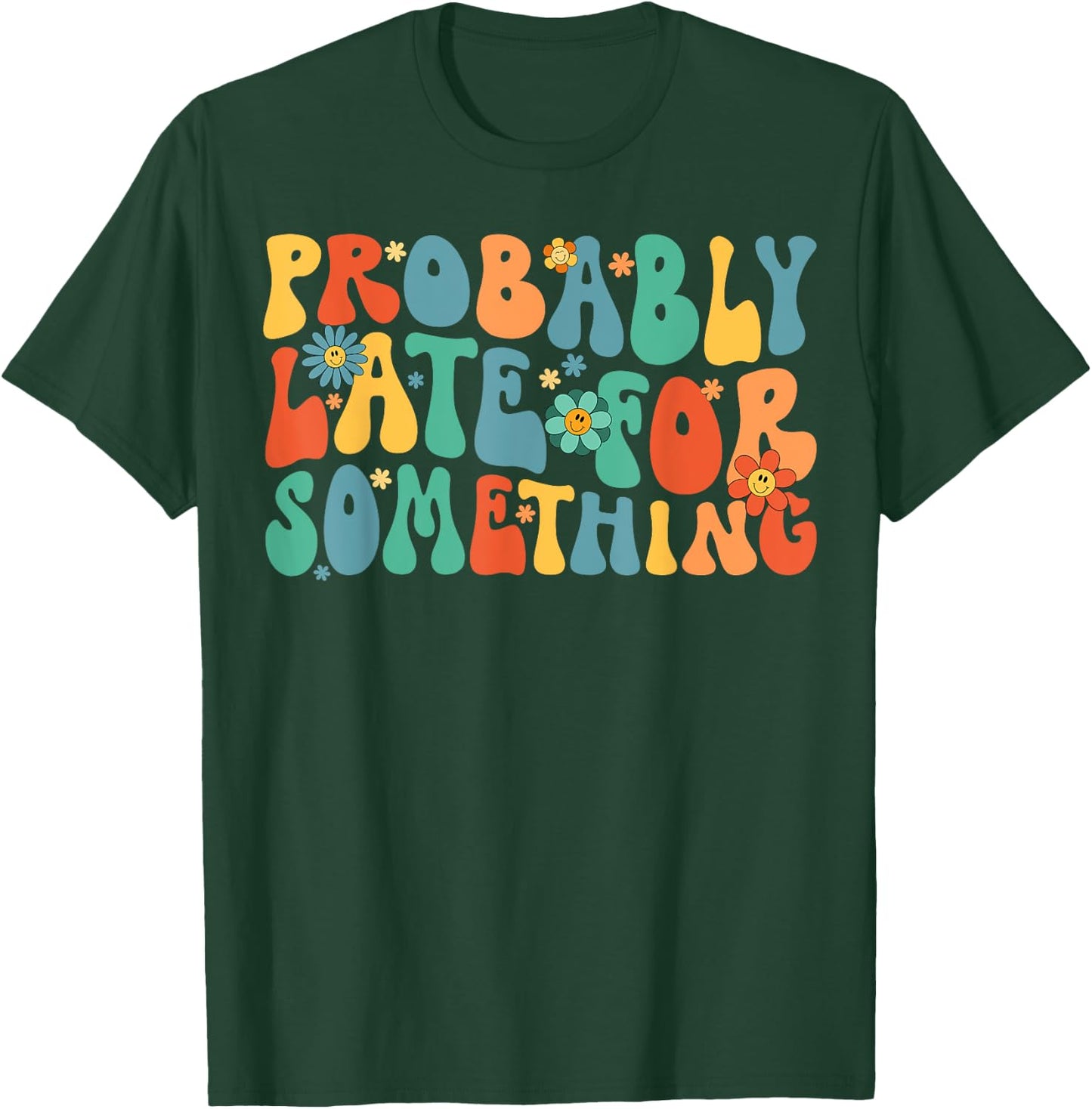 Probably Late for Something Funny Always Late T-Shirt - T-Shirt | Forest