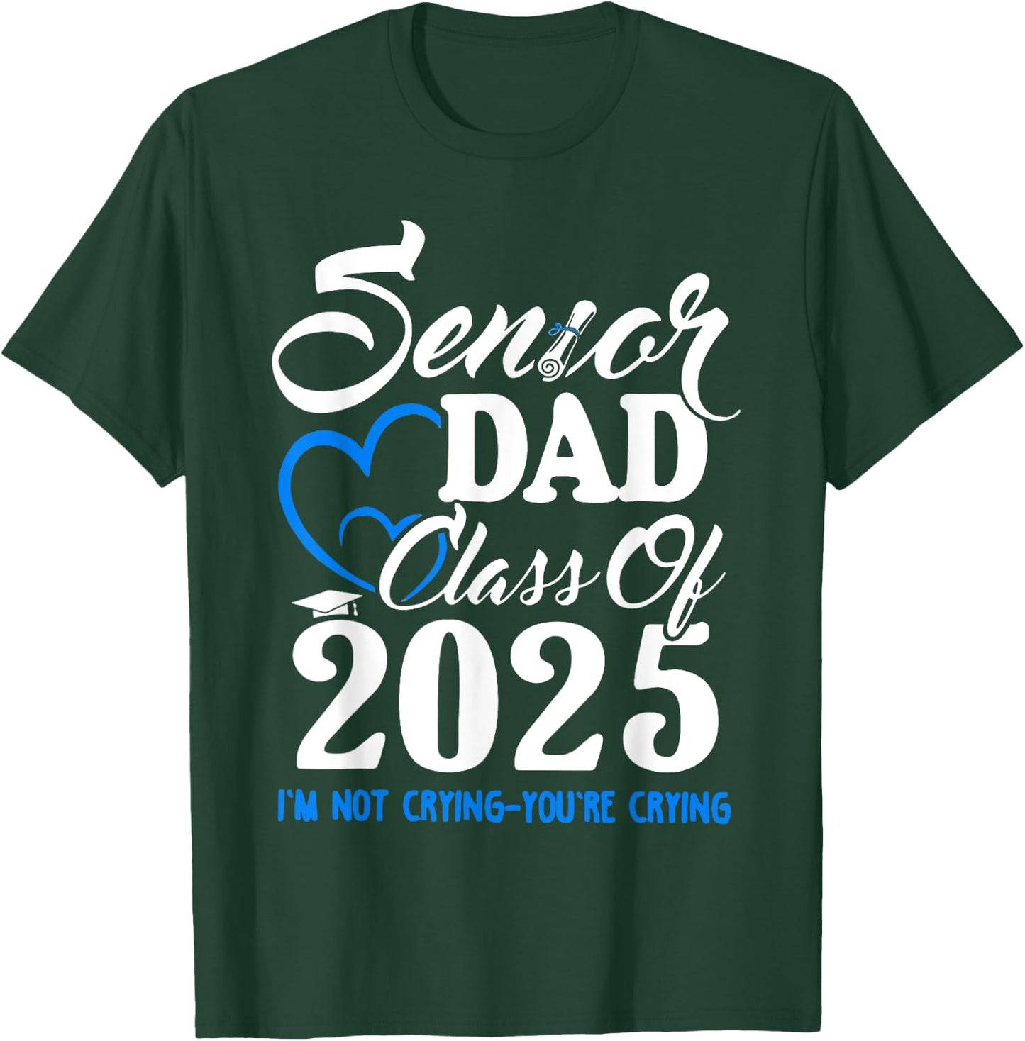Senior Dad Class Of 2025 I'm Not Crying You're Crying T-Shirt - T-Shirt | Forest