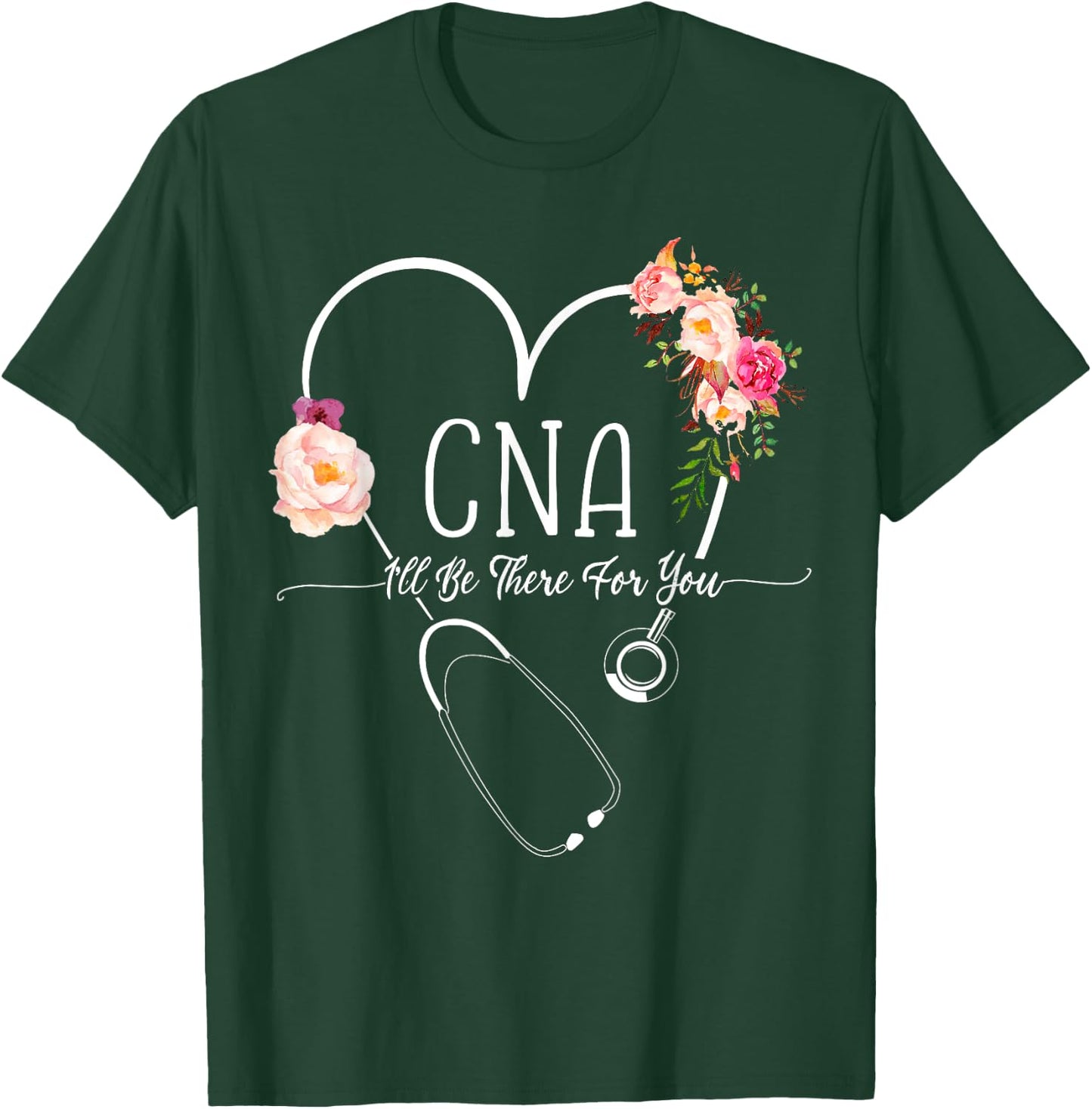I Will Be There For You Certified Nursing Assistant CNA T-Shirt - T-Shirt | Forest