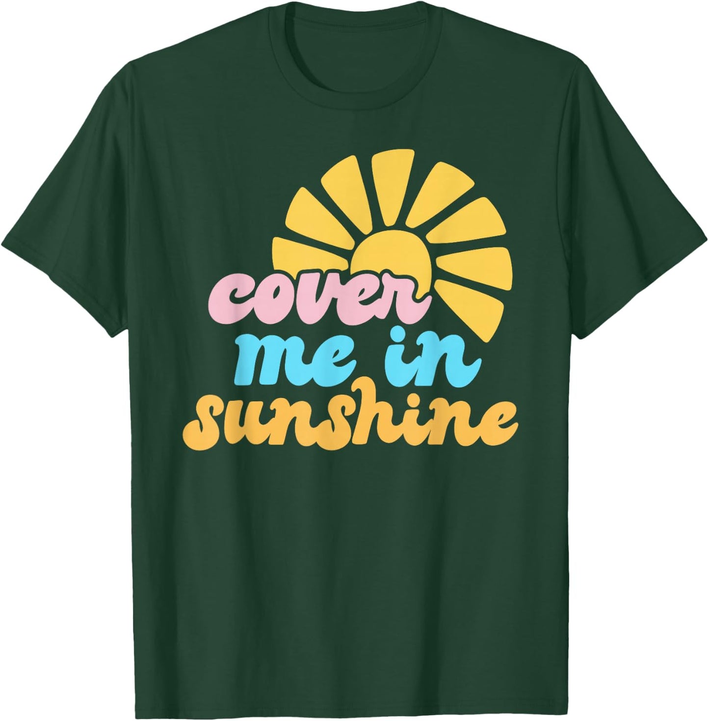 Cover Me In Sunshine T-Shirt - T-Shirt | Forest
