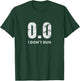 0.0 I Don't Run T-Shirt - T-Shirt | Forest