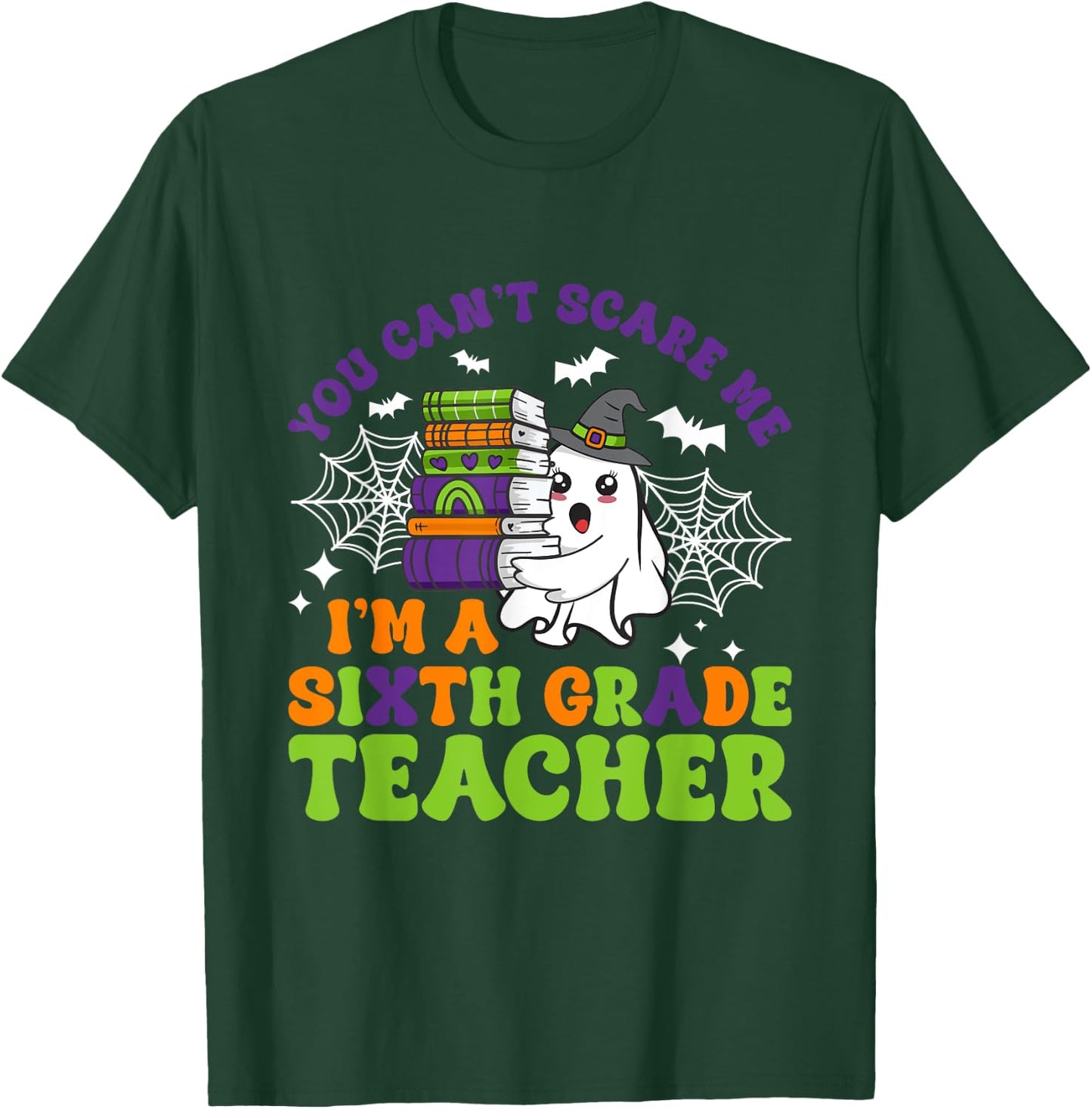 You Can't Scare Me Sixth Grade Teacher Funny Halloween T-Shirt - T-Shirt | Forest