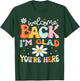 Welcome Back I'm Glad You're Here Back To School Teacher T-Shirt - T-Shirt | Forest