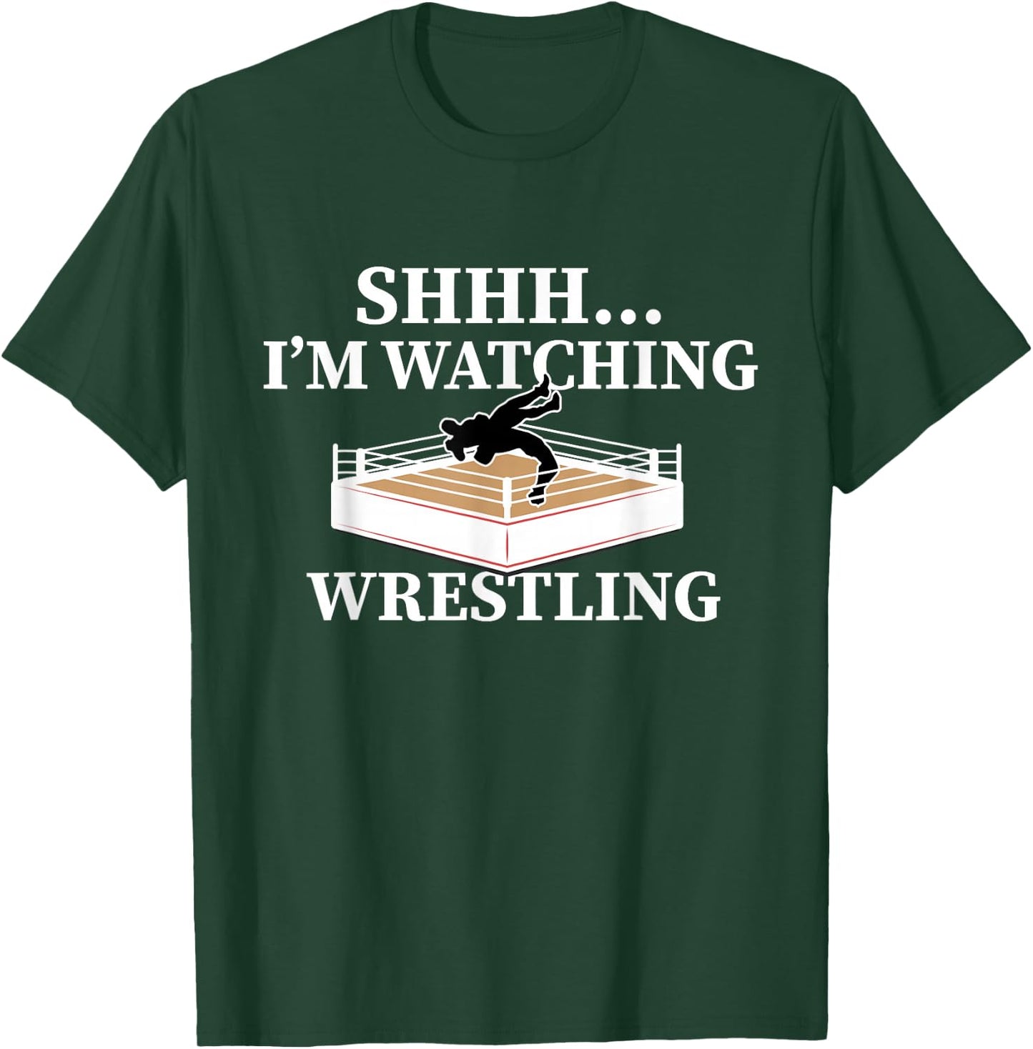 Shhh I'm Watching Wrestling Funny Wrestling Lover Gift T-Shirt - T-Shirt | Forest