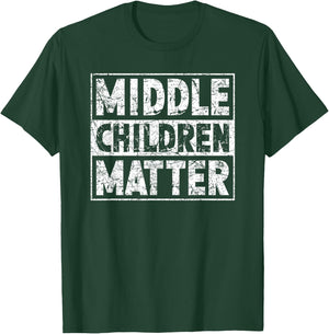 Middle Children Matter Funny Sibling Quote T-Shirt - T-Shirt | Forest